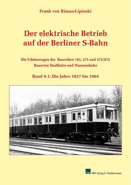 Der elektrische Betrieb auf der Berliner S-Bahn: Band 9.1, Die S-Bahnwagen der Baureihen 165, 275 und 475/875 – Bauarten Stadtbahn und Wannseebahn Natural Sciences