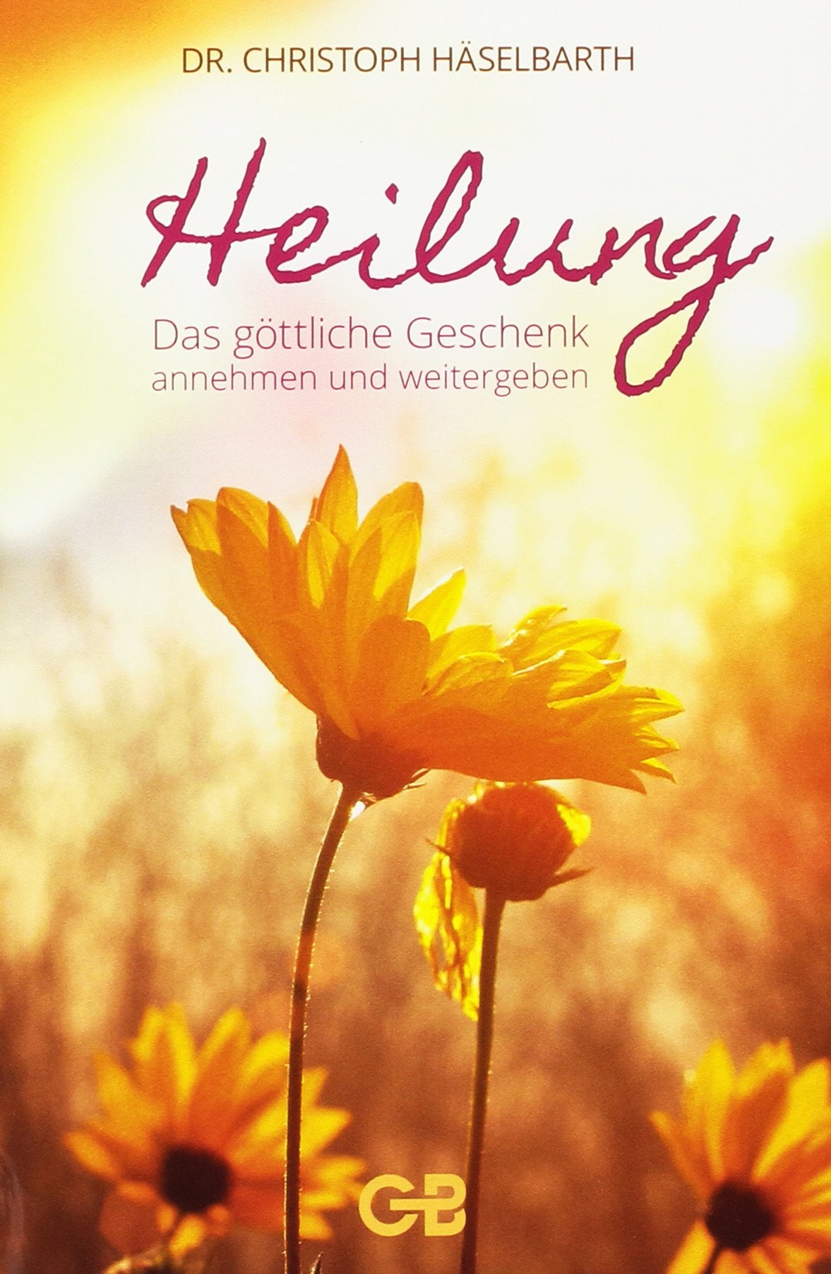 Heilung: Das göttliche Geschenk annehmen und weitergeben Religion & Esotericism