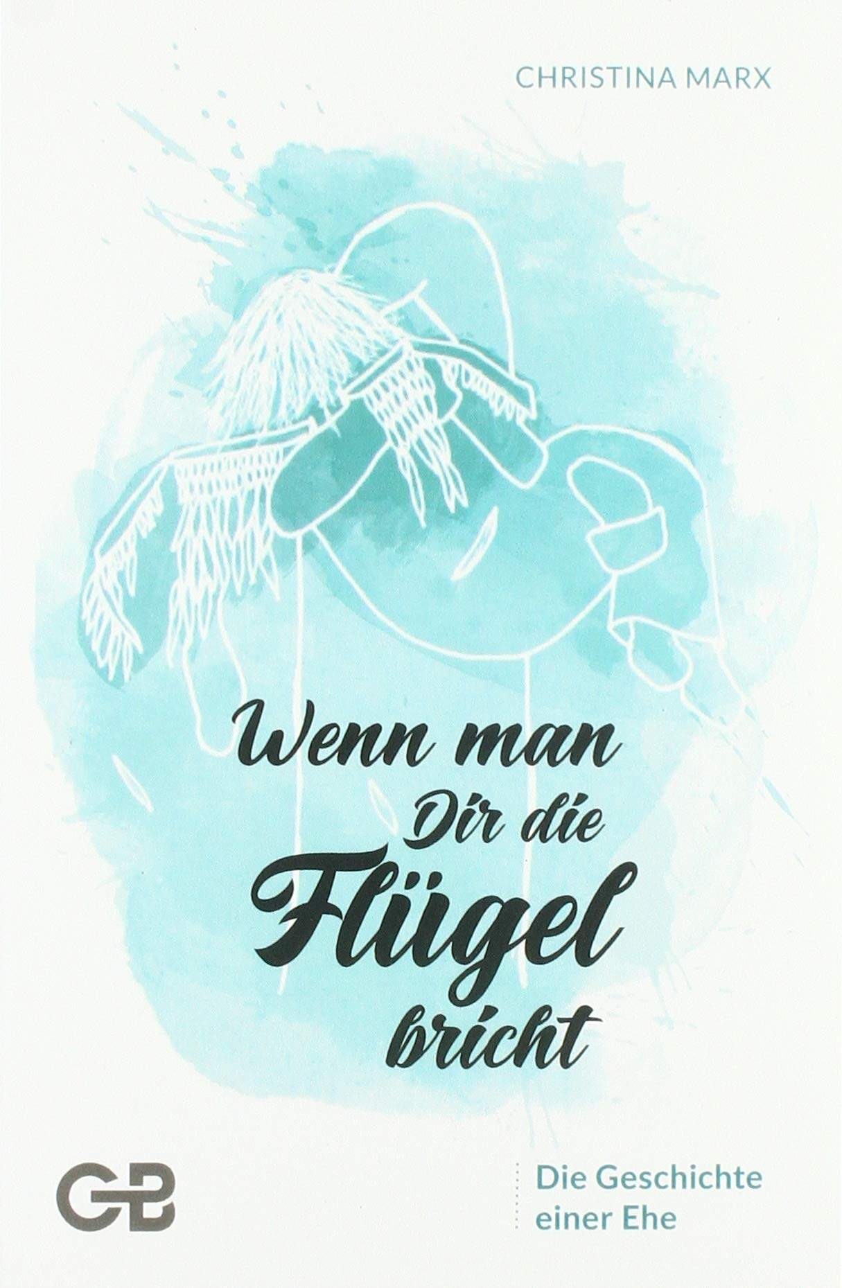 Wenn man Dir die Flügel bricht: Die Geschichte einer Ehe Religion & Esotericism