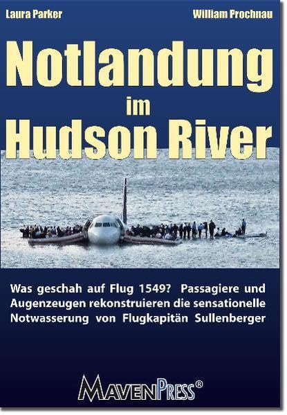Notlandung im Hudson River: Was geschah auf Flug 1549? Passagiere und Augenzeugen rekonstruieren die sensationelle Notwasserung von Flugkapitän Sullenberger. Science Books