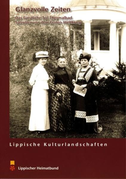 Glanzvolle Zeiten: Das Fürschliche Sol-Thermalbad Salzuflen vor dem Ersten Weltkrieg (Lippische Kulturlandschaften) Leisure, Home & Garden