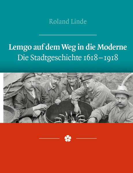Lemgo auf dem Weg in die Moderne: Die Stadtgeschichte von 1618-1918 Leisure, Home & Garden