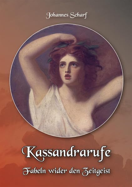 Kassandrarufe: Fabeln wider den Zeitgeist Essays & Short Stories