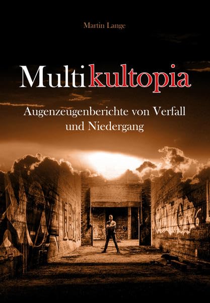 Multikultopia: Augenzeugenberichte von Verfall und Niedergang Politics & History