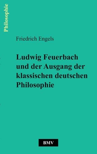 Ludwig Feuerbach und der Ausgang der klassischen deutschen Philosophie Philosophy
