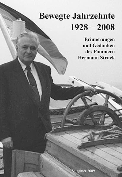 Bewegte Jahrzehnte 1928 - 2008: Erinnerungen und Gedanken des Pommern Hermann Struck book