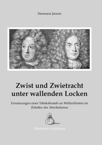 Zwist und Zwietracht unter wallenden Locken: Erinnerungen eines Tabaksbeutels an Welfenfürsten im Zeitalter des Absolutismus Politics & History