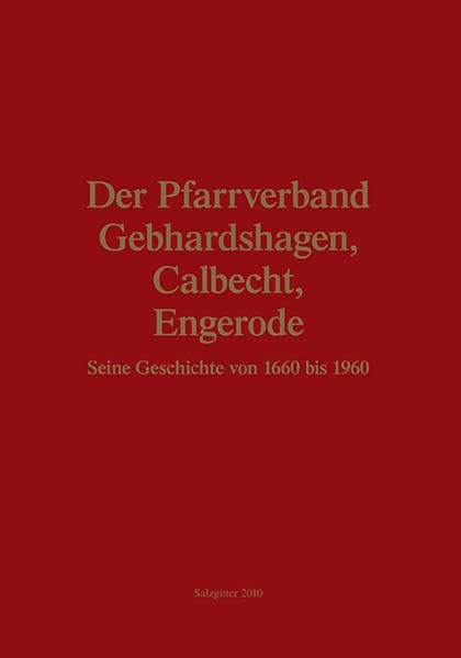 Der Pfarrverband Gebhardshagen, Calbecht, Engerode: Seine Geschichte von 1660 bis 1960 - Försterling, Reinhard book