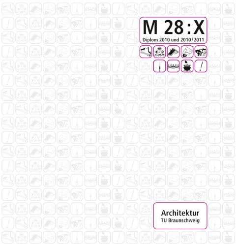 M 28:X: Dokumentationen der Diplomarbeiten des Fachbereiches Architektur im Sommer- und Wintersemester 2010/2011 Books
