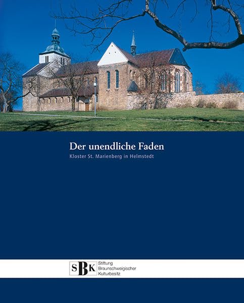 Der unendliche Faden: Kloster St. Marienberg in Helmstedt (Schriftenreihe der Stiftung Braunschweigischer Kulturbesitz) Religion & Esotericism
