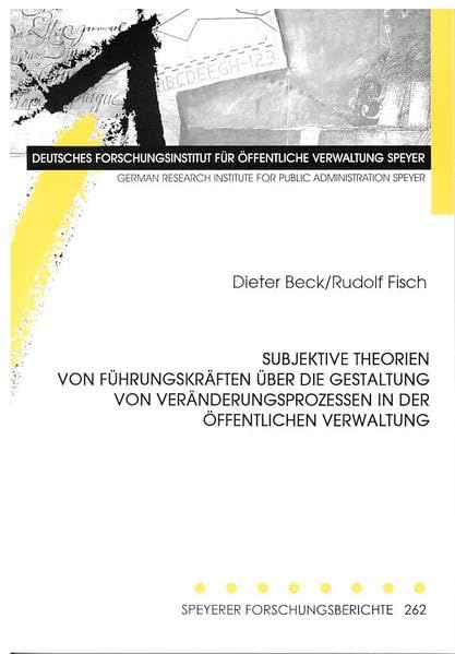 Subjektive Theorien von Führungskräften über die Gestaltung von Veränderungsprozessen in der öffentlichen Verwaltung (Speyerer Forschungsberichte) Law
