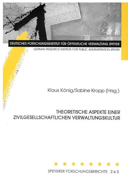 Theoretische Aspekte einer zivilgesellschaftlichen Verwaltungskultur: 2. Symposium des Arbeitskreises "Theoretische Aspekte der Verwaltungskultur" (Speyerer Forschungsberichte) Law