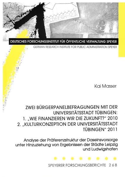 Zwei Bürgerpanelbefragungen mit der Universitätsstadt Tübingen: 1."Wie finanzieren wir die Zukunft?" 2010 2."Kulturkonzeption der Universitätsstadt ... Ludwigshafen (Speyerer Forschungsberichte) Law