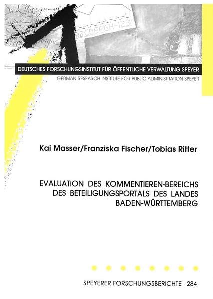 Evaluation des Kommentieren-Bereichs des Beteiligungsportals des Landes Baden-Württemberg: Im Auftrag des Staatsministeriums Baden-Württemberg - ... Gisela Erler. (Speyerer Forschungsberichte) Law