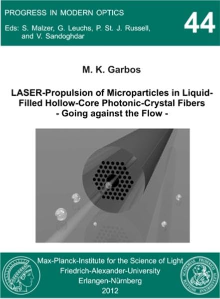 LASER-Propulsion of Microparticles in Liquid-Filled Hollow-Core Photonic-Crystal Fibers - Going against the Flow - (Progress in Modern Optics) Natural Sciences