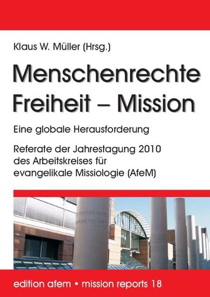 Menschenrechte - Freiheit - Mission: Referate der Jahrestagung 2010 des Arbeitskreises für evangelikale Missiologie Religion & Esotericism