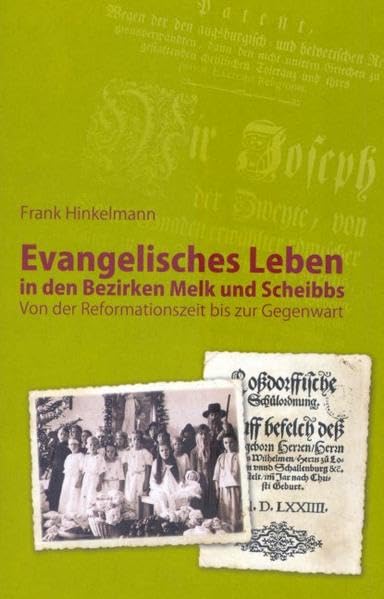 Evangelisches Leben in den Bezirken Melk und Scheibbs: Von der Reformationszeit bis zur Gegenwart Politics & History