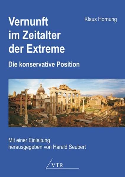 Vernunft im Zeitalter der Extreme: Die konservative Position Politics & History