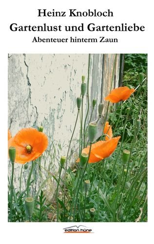 Gartenlust und Gartenliebe: Abenteuer hinterm Zaun Contemporary literature