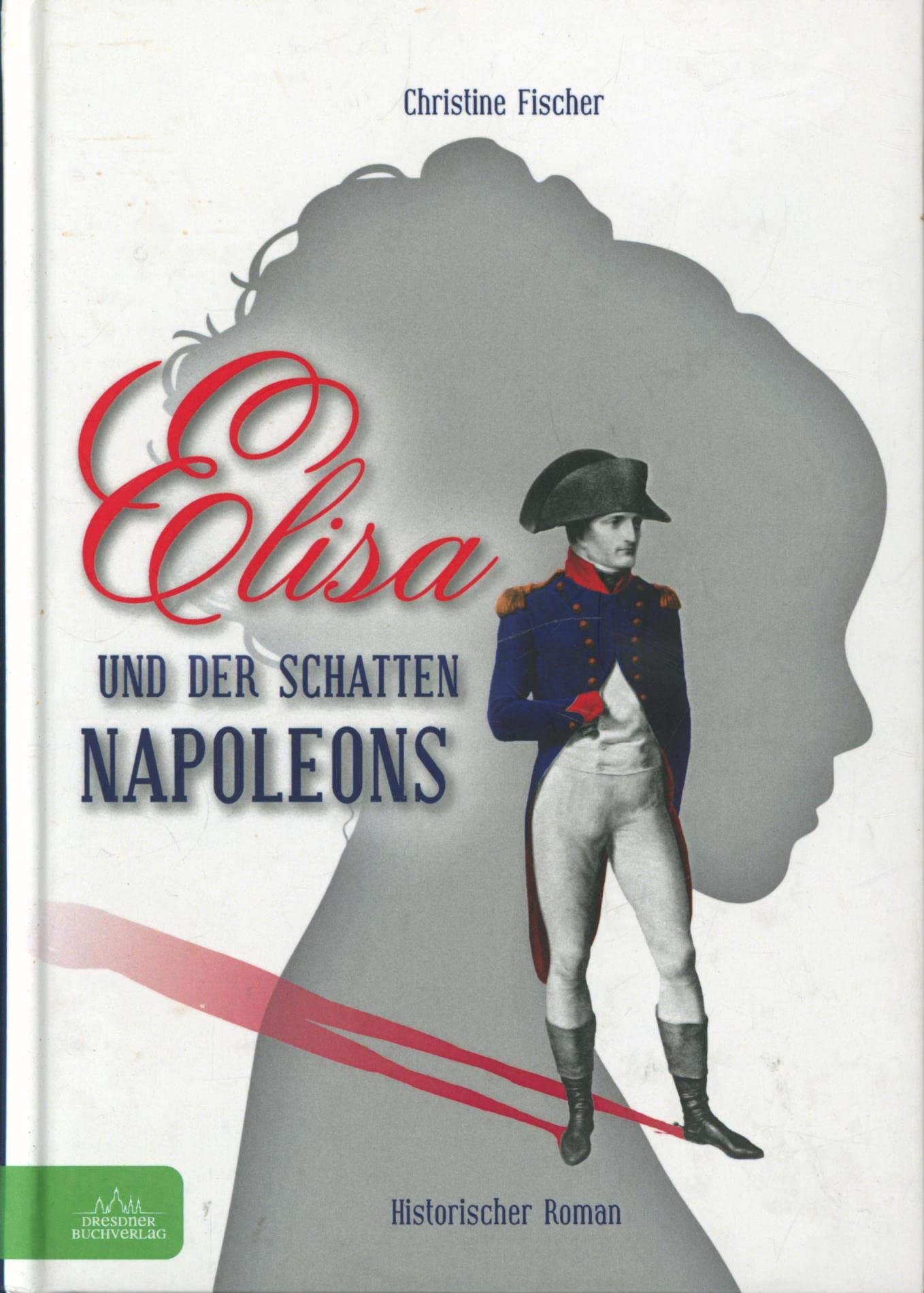 Elisa und der Schatten Napoleons: Historischer Roman Historical Fiction