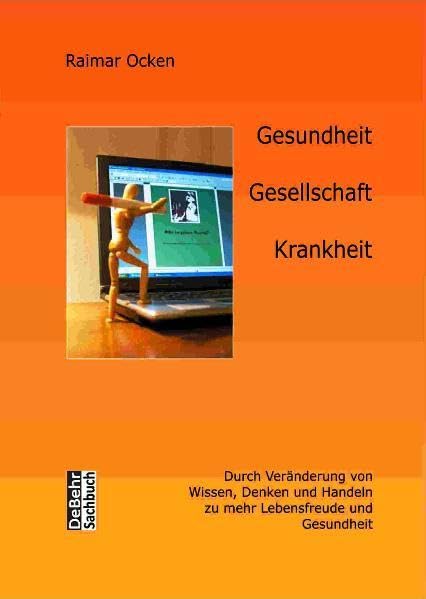 Gesundheit, Gesellschaft, Krankheit - durch Veränderung von Wissen, Denken und Handeln zu mehr Lebensfreude und Gesundheit Health, Nutrition & Fitness