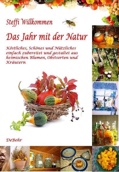 Das Jahr mit der Natur - Köstliches, Schönes und Nützliches einfach zubereitet und gestaltet aus heimischen Blumen, Obstsorten und Kräutern: Ein ... ein Augenschmaus in großer Schrift Garden & Plants