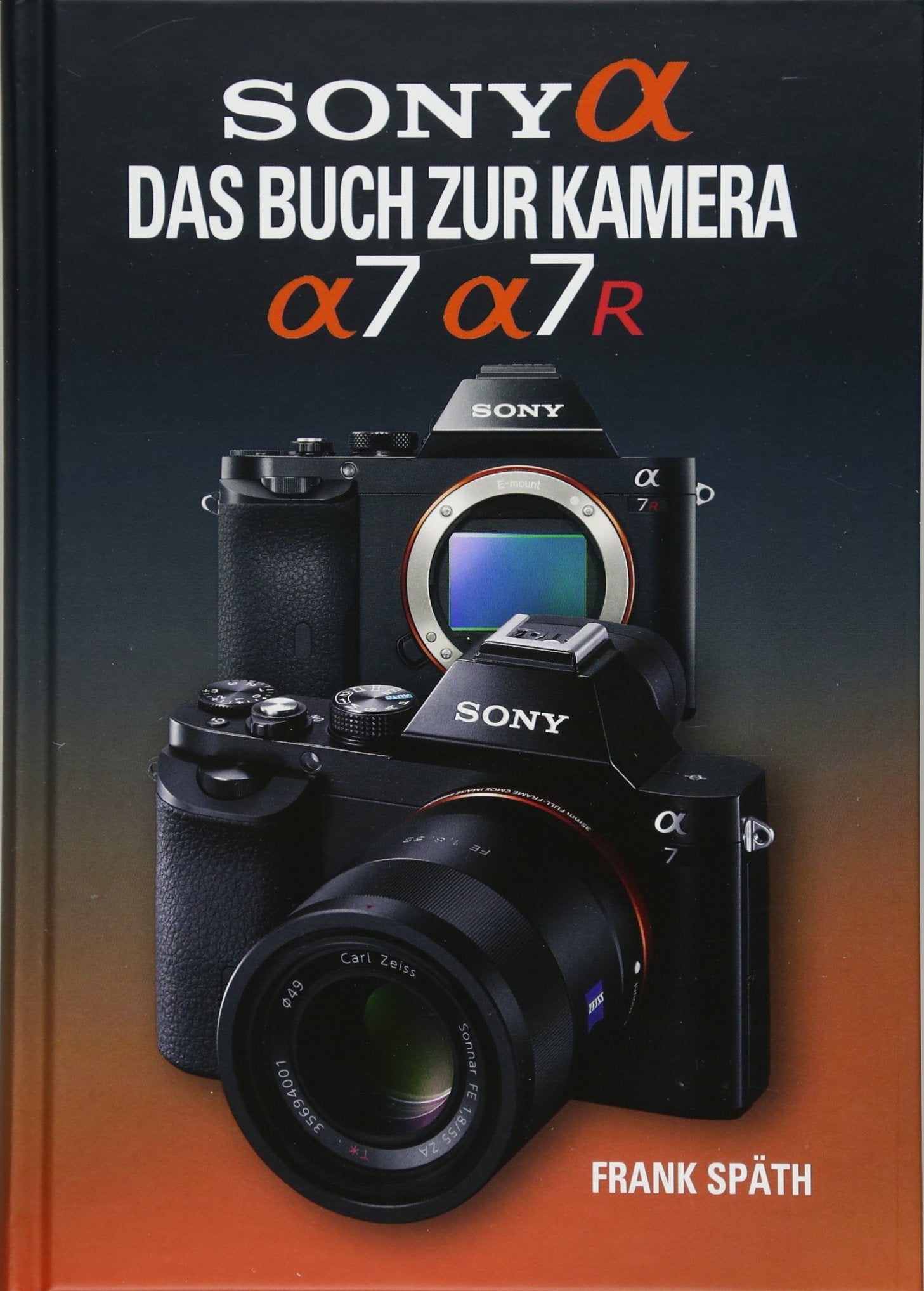 Sony Alpha Sony Alpha 7/7R Das Buch zur Kamera Photography