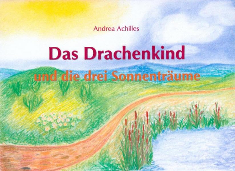 Das Drachenkind und die drei Sonnenträume: Eine Märchengeschichte Fairy Tales & Legends