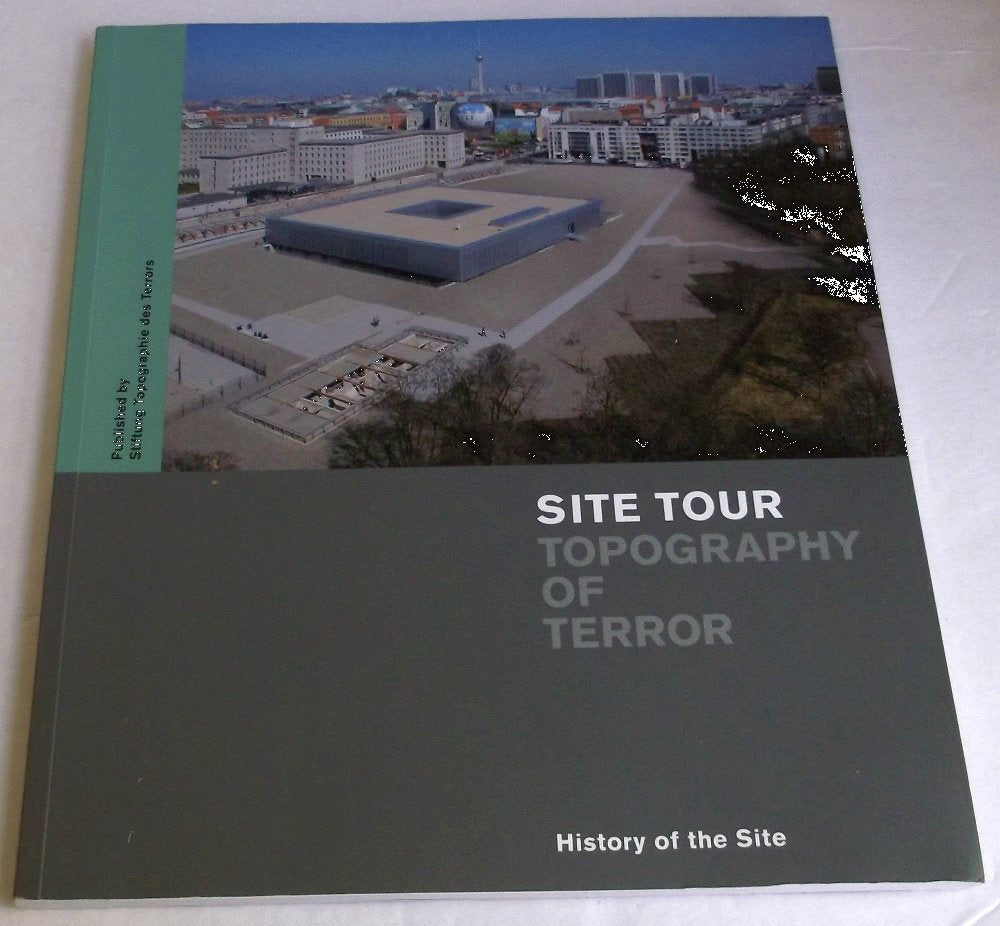 Site Tour "Topography of Terror": History of the Site. Publication to the exhibition presented as a site information system with audio guide German history
