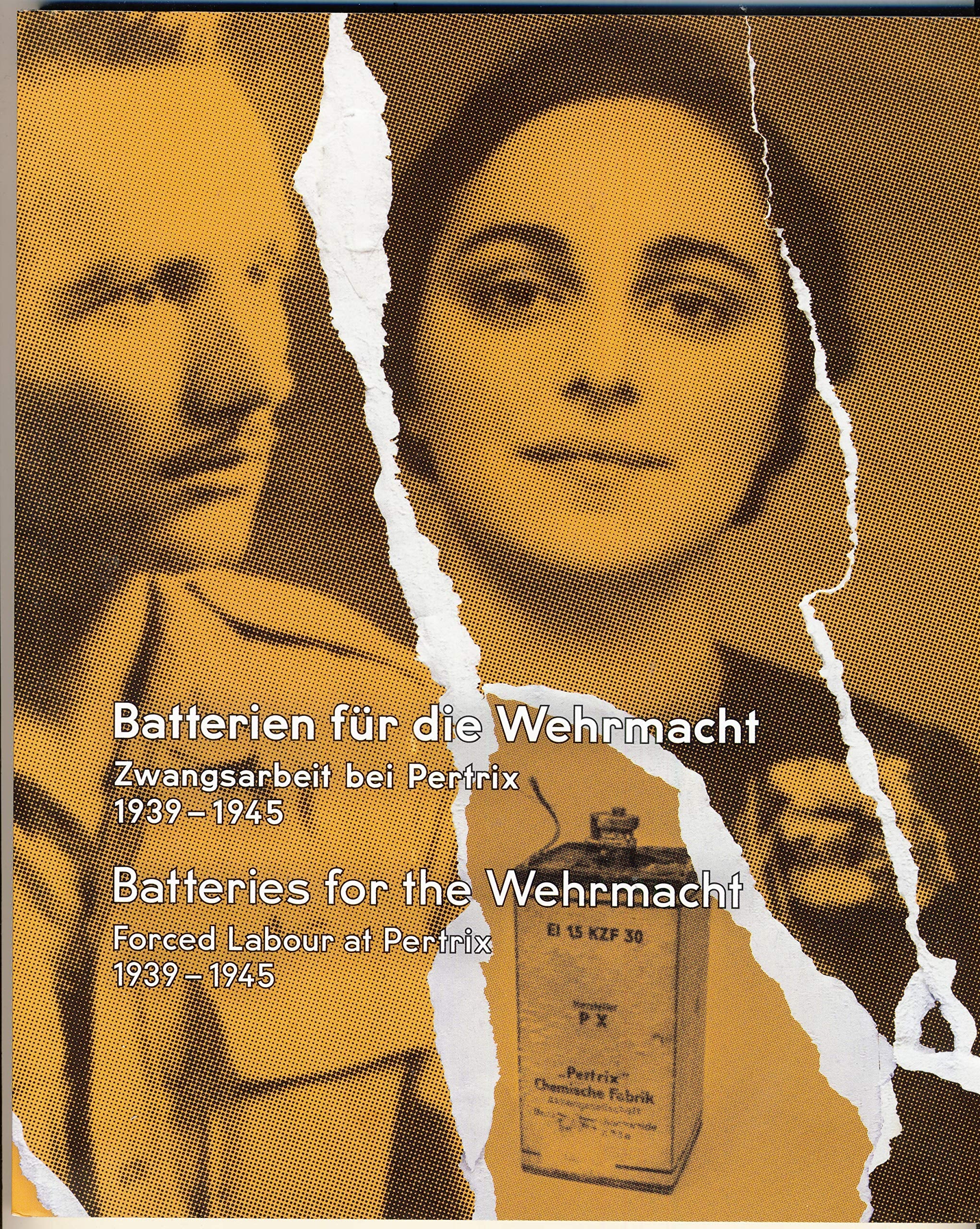 Batterien für die Wehrmacht - Zwangsarbeit bei Pertrix 1939 - 1945: Batteries for the Wehrmacht - Forced Labour at Pertrix 1939 - 1945 Politics & History