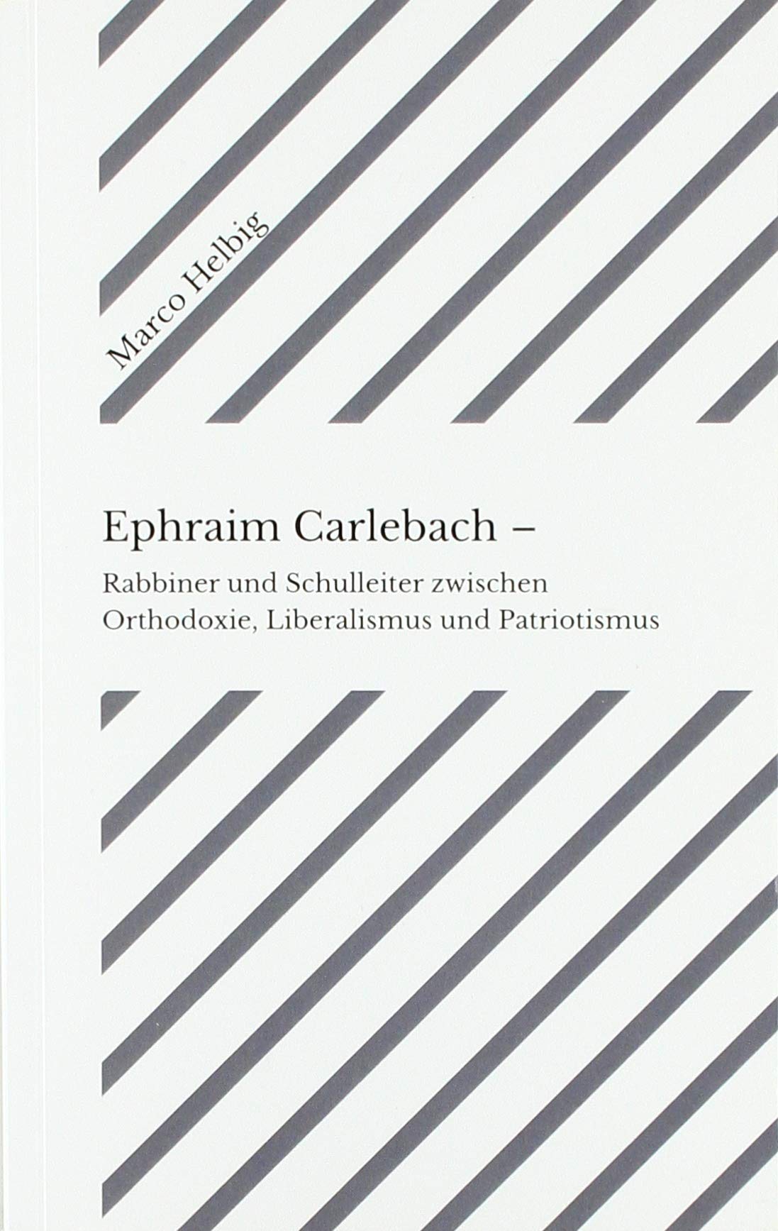 Ephraim Carlebach: Rabbiner und Schulleiter zwischen Orthodoxie, Liberalismus und Patriotismus Memories