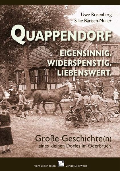 Quappendorf – eigensinnig, widerspenstig, liebenswert.: Große Geschichte(n) eines kleinen Dorfes im Oderbruch Politics & History