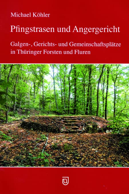 Pfingstrasen und Angergericht: Galgen-, Gerichts- und Gemeinschaftsplätze in Thüringer Forsten und Fluren Politics & History