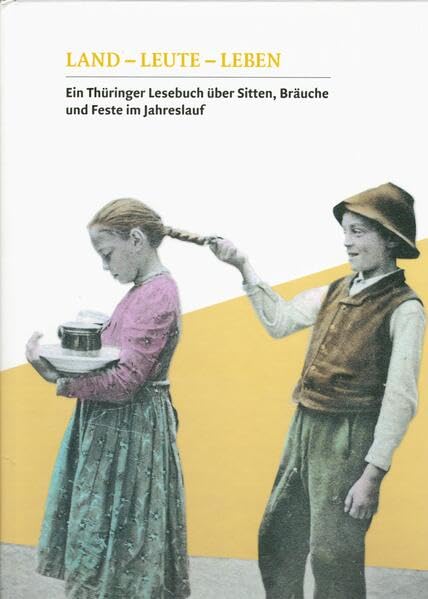 Land-Leute-Leben: Ein Thüringer Lesebuch über Sitten, Bräuche und Feste im Jahreslauf Reference Books