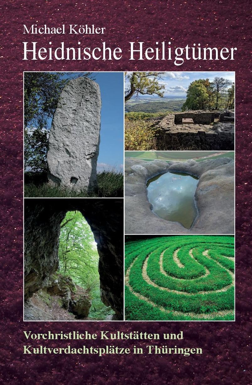Heidnische Heiligtümer - Vorchristliche Kultstätten und Kultverdachtsplätze in Thüringen Natural Sciences