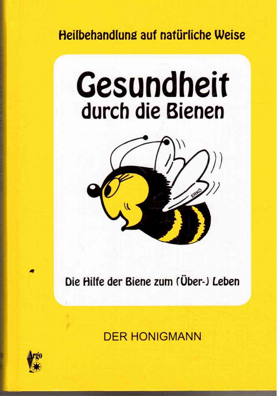 Gesundheit durch die Bienen: Die Hilfe der Biene zum (Über-) Leben Heilbehandlung auf natürliche Weise Leisure, Home & Garden