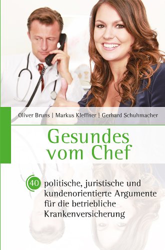 Gesundes vom Chef: 40 politische, juristische und kundenorientierte Argumente für die betriebliche Krankenversicherung Books