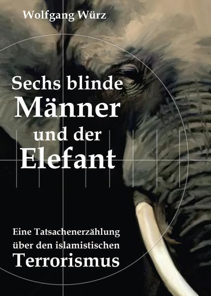 Sechs blinde Männer und der Elefant: Eine Tatsachenerzählung über den islamistischen Terrorismus Social Sciences