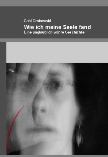 Wie ich meine Seele fand: Eine unglaublich wahre Geschichte Contemporary literature