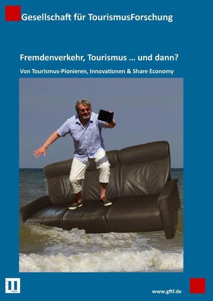 Fremdenverkehr, Tourismus … und dann?: Von Tourismus-Pionieren, Innovationen & Share Economy Business, Finance & Career