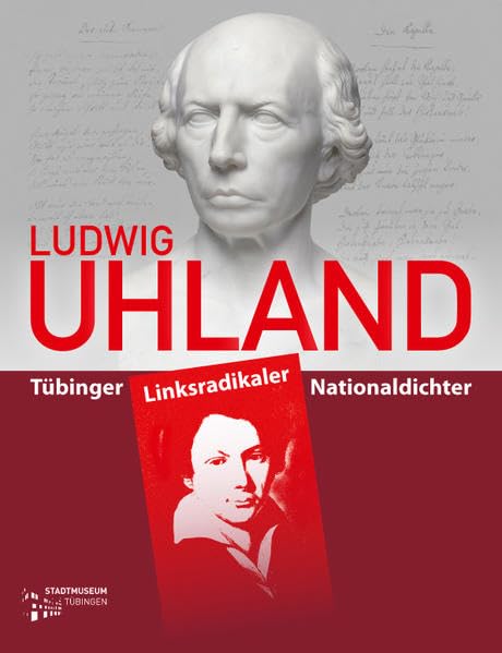 Ludwig Uhland: Tübinger Linksradikaler Nationaldichter (Tübinger Kataloge) Memories