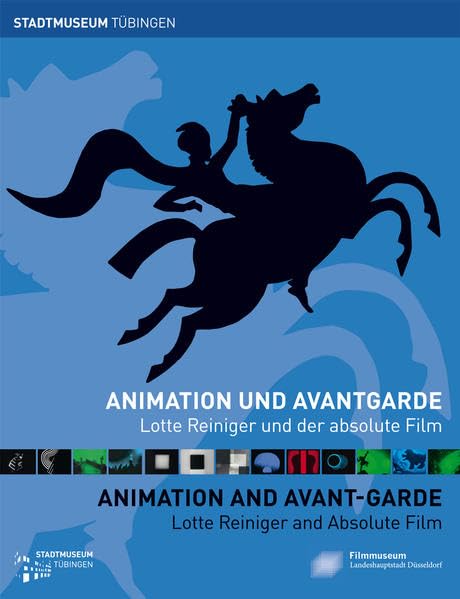 Animation und Avantgarde / Animation and Avant-garde: Lotte Reiniger und der absolute Film / Lotte Reiniger and Absolute Film (Tübinger Kataloge) Film, Art & Culture