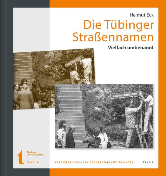 Die Tübinger Straßennamen: Vielfach umbenannt. Ein stadtgeographischer Beitrag zur Geschichte und Bedeutung der Tübinger Straßennamen Politics & History