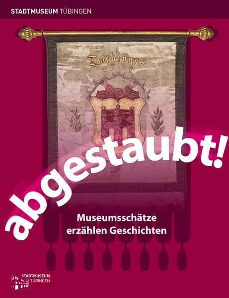 abgestaubt!: Museumsschätze erzählen Geschichte (Tübinger Kataloge) Film, Art & Culture