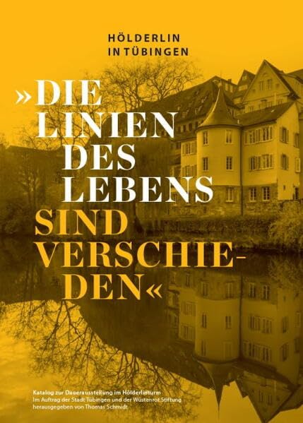 „Die Linien des Lebens sind verschieden“.„Die Linien des Lebens sind verschieden“. Hölderlin in Tübingen: Katalog zur Dauerausstellung im Hölderlinturm (Tübinger Kataloge) Books
