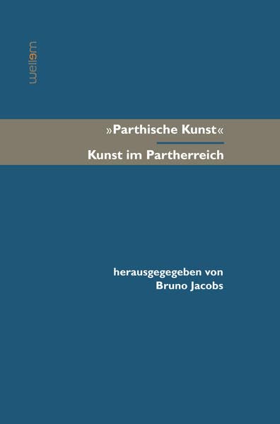 'Parthische Kunst' – Kunst im Partherreich: Akten des Internationalen Kolloquiums in Basel, 9. Oktober 2010 Politics & History