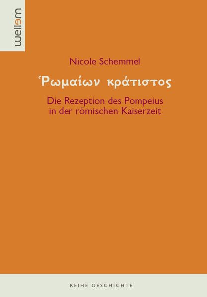 Romaion kratistos: Die Rezeption des Pompeius in der römischen Kaiserzeit (Reihe Geschichte) Politics & History