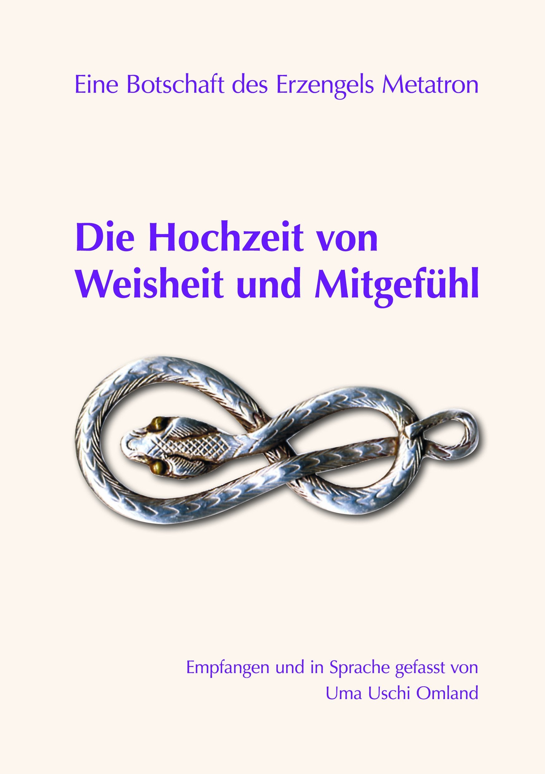 Die Hochzeit von Weisheit und Mitgefühl: Eine Botschaft des Erzengels Metatron Empfangen und in Sprache gefasst von Uma Uschi Omland Religion & Esotericism