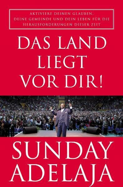 Das Land liegt vor dir!: Aktiviere deinen Glauben, deine Gemeinde und dein Leben für die Herausforderungen dieser Zeit book