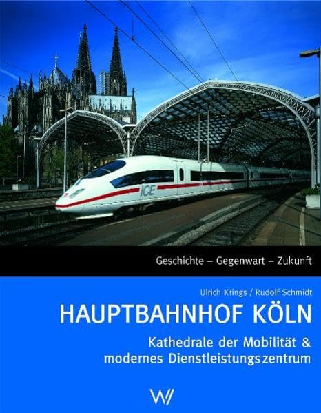 Hauptbahnhof Köln: Kathedrale der Mobilität & modernes Dienstleistungszentrum Politics & History